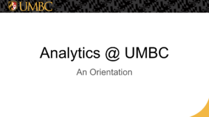 This image links to a brief (8 min) orientation on why and how use analytics at UMBC